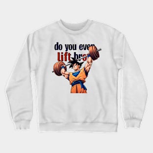 do you even lift bro Crewneck Sweatshirt